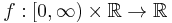  f�: [0,\infty) \times \mathbb{R} \to \mathbb{R} 