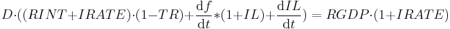 D \cdot ((RINT %2B IRATE) \cdot (1 - TR) %2B {\operatorname{d}f \over \operatorname{d}t} * (1 %2B IL) %2B {\operatorname{d}IL \over \operatorname{d}t}) = RGDP \cdot (1 %2B IRATE)