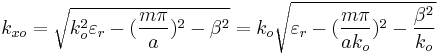 k_{xo}=\sqrt{{k_{o}^{2}\varepsilon _{r}}-(\frac{m\pi }{a})^{2}-\beta ^{2}}= k_{o}\sqrt{\varepsilon _{r}-(\frac{m\pi }{ak_{o}})^{2}-\frac{\beta ^{2}}{k_{o}}}