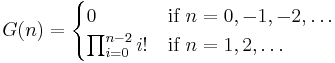 G(n)=\begin{cases} 0&\text{if }n=0,-1,-2,\dots\\ \prod_{i=0}^{n-2} i!&\text{if }n=1,2,\dots\end{cases}