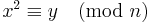 \textstyle x^2 \equiv y \pmod{n}