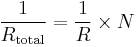 \frac{1}{R_\mathrm{total}} = \frac{1}{R} \times N