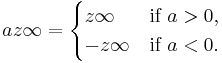 a z\infty = \begin{cases} z\infty & \text{if }a > 0, \\ -z\infty & \text{if }a < 0. \end{cases} 