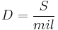 D = \frac{S}{mil} 