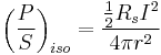 \left({P \over S}\right)_{iso}={{1\over 2}R_sI^2 \over 4\pi r^2 }\,\!