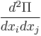 \frac{d^2\Pi}{dx_idx_j}