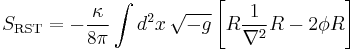 S_{\text{RST}} = - \frac{\kappa}{8\pi} \int d^2x\, \sqrt{-g} \left[ R\frac{1}{\nabla^2}R - 2\phi R \right]