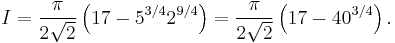 I = \frac{\pi}{2\sqrt{2}} \left(17 - 5^{3/4} 2^{9/4} \right) =
\frac{\pi}{2\sqrt{2}} \left(17 - 40^{3/4} \right).