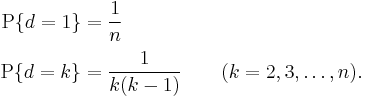 
\begin{align}
\mathrm{P}\{d=1\}& = \frac{1}{n}\\[2pt]
\mathrm{P}\{d=k\}& = \frac{1}{k(k-1)} \qquad (k=2,3,\dots,n). \,
\end{align}
