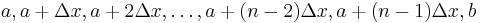 a, a %2B \Delta x, a %2B 2 \Delta x, \ldots, a %2B (n-2) \Delta x, a %2B (n-1) \Delta x, b