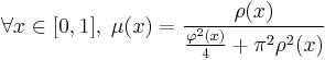  \forall x \in [0,1], \;
\mu(x)=\frac{\rho(x)}{\frac{\varphi^2(x)}{4} %2B \pi^2\rho^2(x)}
