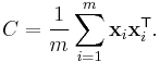 C = \frac{1}{m}\sum_{i=1}^m{\mathbf{x}_i\mathbf{x}_i^\mathsf{T}}.