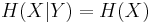 H(X|Y) = H(X)