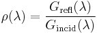 \rho(\lambda) = \frac{G_{\mathrm{refl}}(\lambda)}{G_{\mathrm{incid}}(\lambda)}