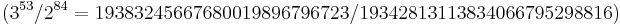 ( 3^{53} / 2^{84} = 19383245667680019896796723/19342813113834066795298816)