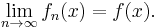 \lim_{n \rightarrow \infty} f_n(x) = f(x).