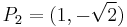 P_2=(1,-\sqrt{2})