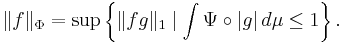 \|f\|_\Phi = \sup\left\{\|fg\|_1\mid \int \Psi\circ |g|\, d\mu \le 1\right\}.