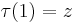 \tau(1)=z