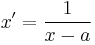 x'= \frac{1}{x-a}