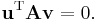  \mathbf{u}^\mathrm{T} \mathbf{A} \mathbf{v} = 0. 