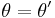 \theta = \theta^\prime