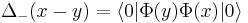 \Delta_-(x-y) = \langle 0 | \Phi(y) \Phi(x) |0 \rangle 