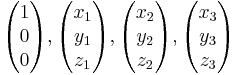 \begin{pmatrix} 1 \\ 0 \\ 0 \end{pmatrix}, \begin{pmatrix} x_1 \\ y_1 \\ z_1 \end{pmatrix}, \begin{pmatrix} x_2 \\ y_2 \\ z_2 \end{pmatrix}, \begin{pmatrix} x_3 \\ y_3 \\ z_3 \end{pmatrix}