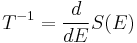 
{T}^{-1} = \frac{d}{dE} S(E)
