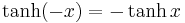 \tanh(-x) = -\tanh x\,\!