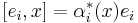 [e_i,x] = \alpha_i^*(x)e_i