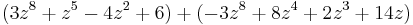 (3 z^8 %2B z^5 - 4 z^2 %2B 6) %2B (-3 z^8 %2B 8 z^4 %2B 2 z^3 %2B 14 z)