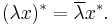  (\lambda x)^* = \overline{\lambda} x^* .