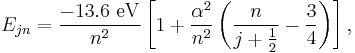 E_{jn} = \frac{-13.6 \ \mathrm{eV}}{n^2} \left[1 %2B \frac{\alpha^2}{n^2}\left(\frac{n}{j%2B\frac{1}{2}} - \frac{3}{4} \right) \right] ,