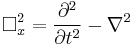  \square_x^2 = \frac{\partial^2}{\partial t^2} - \nabla^2 