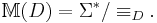 \mathbb {M}(D) = \Sigma^* / \equiv_D.