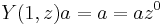 Y(1,z)a = a = az^0