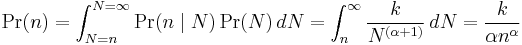  \Pr(n) = \int_{N=n}^{N=\infty} \Pr(n\mid N) \Pr(N) \,dN = \int_{n}^{\infty} \frac{k}{N^{(\alpha%2B1)}} \,dN = \frac{k}{{\alpha}n^{\alpha}}