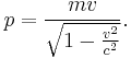 p = {mv\over \sqrt{1-{v^2\over c^2}}}.