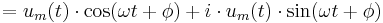 = u_m(t) \cdot \cos(\omega t %2B \phi) %2B i\cdot u_m(t) \cdot \sin(\omega t %2B \phi)\,