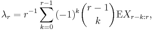 
\lambda_r = r^{-1} \sum_{k=0}^{r-1} {(-1)^k \binom{r-1}{k} \mathrm{E}X_{r-k:r}},
