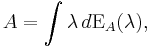  A = \int \lambda \, d \operatorname{E}_A(\lambda),