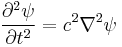 { \partial^2 \psi \over \partial t^2 } = c^2 \nabla^2\psi 