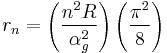 r_{n}=\left(  \frac{n^{2}R}{\alpha_{g}^{2}}\right)  \left(  \frac{\pi^{2}}{{8}}\right)