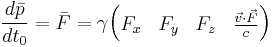 \frac{d \bar p}{d t_0} = \bar F = \gamma \begin{pmatrix} F_x & F_y & F_z & \frac{\vec v \cdot \vec F}{c} \end{pmatrix}