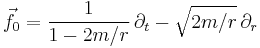 \vec{f}_0 = \frac{1}{1-2m/r} \, \partial_t - \sqrt{2m/r} \, \partial_r 