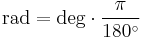  \mbox{rad} = \mbox{deg} \cdot \frac {\pi} {180^\circ}