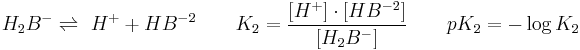 H_2 B ^ - \rightleftharpoons\ H ^ %2B %2B H B ^ {-2} \qquad K_2 = {[H ^ %2B] \cdot [H B ^{-2}] \over [H_2 B^ -]} \qquad pK_2 = - \log  K_2 