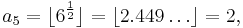 a_5= \lfloor 6^\frac{1}{2} \rfloor = \lfloor 2.449\dots \rfloor = 2, 