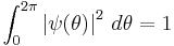  \int_{0}^{2 \pi} \left| \psi ( \theta ) \right|^2 \, d\theta = 1\ 